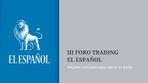 III Foro Trading EL ESPAÑOL: Mejores Mercados para Operar en Bolsa