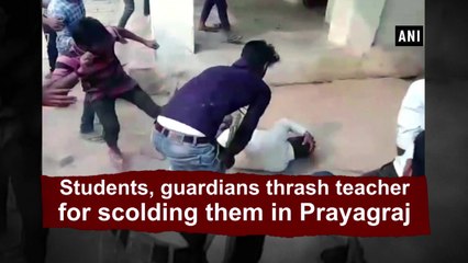 Students, guardians thrash teacher for scolding them in Prayagraj