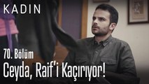 Ceyda, Raif'i kaçırıyor.. - Kadın 70. Bölüm