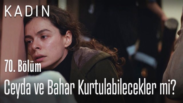 Ceyda ve Bahar kurtulabilecekler mi? - Kadın 70. Bölüm