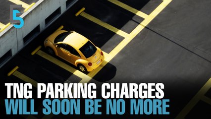 EVENING 5: TNG parking charges to be abolished