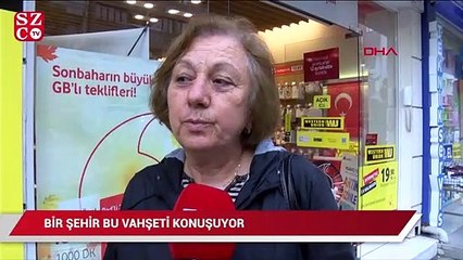 Bir şehir bu vahşeti konuşuyor