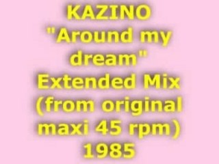 KAZINO "Around my dream" Extended Mix 1985