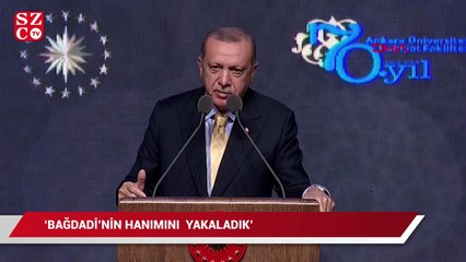 Cumhurbaşkanı Erdoğan:  Bağdadi’nin hanımını yakaladık