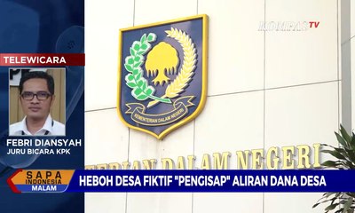 [DIALOG] Heboh Desa Fiktif "Pengisap" Aliran Dana Desa, KPK Bantu Polisi Usut Kasus