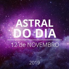 Astral do Dia 12 de novembro 2019