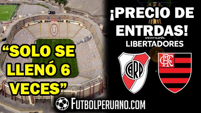 ESTADIO MONUMENTAL: SOLO SE LLENÓ 6 VECES | COPA LIBERTADORES: PRECIO DE ENTRADAS (LIMA)