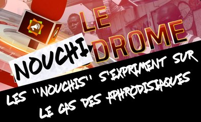 NOUCHIDROME : Les " Nouchis" s'expriment sur le cas des aphrodisiaques.