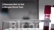 3 Reasons Not to Get a Herpes Blood Test