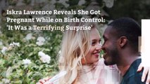 Iskra Lawrence Reveals She Got Pregnant While on Birth Control: 'It Was a Terrifying Surprise'