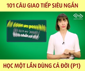 101 CÂU GIAO TIẾP SIÊU NGẮN HỌC MỘT LẦN DÙNG CẢ ĐỜI P1 x1f340...