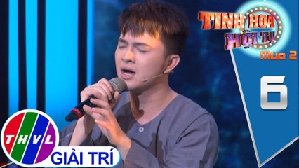 Tinh hoa hội tụ Mùa 2 - Tập 6[3]: Những lời này cho em, Buồn trong kỷ niệm - Nam Cường