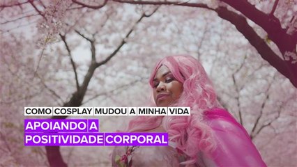 Como cosplay mudou a minha vida: Apoiando a positividade corporal