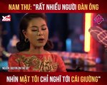 NAM THƯ: '' RẤT NHIỀU NGƯỜI ĐÀN ÔNG NHÌN MẶT TÔI CHỈ NGHĨ TỚI CÁI GIƯỜNG II YANNEWS