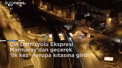 Çin Demiryolu Ekspresi Marmaray'dan geçerek 'ilk kez' Avrupa kıtasına girdi