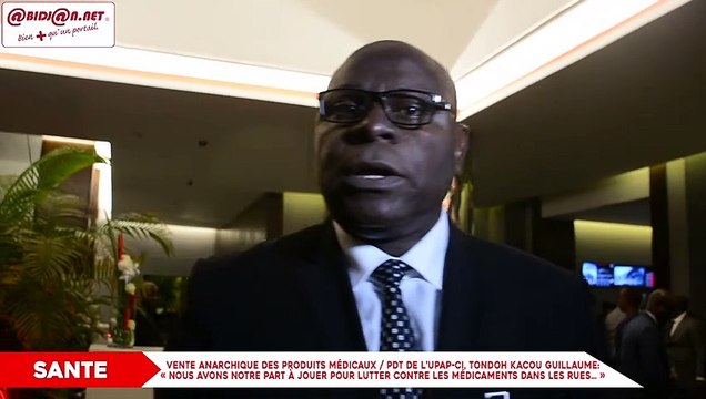 Lutte contre la vente anarchique des produits médicaux- Pdt de l’UPAP CI, TONDOH Kacou Guillaume- « Nous avons notre part à jouer pour lutter contre les médicaments dans les rues… »