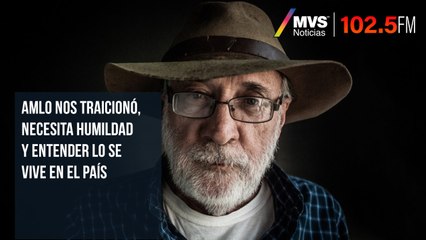 AMLO nos traicionó, necesita humildad y entender lo se vive en el país: Javier Sicilia