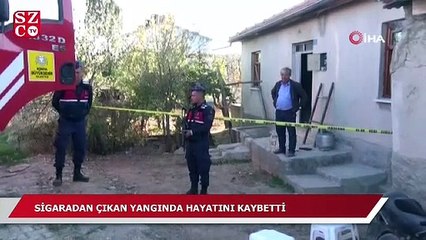Sigaradan çıkan yangında hayatını kaybetti