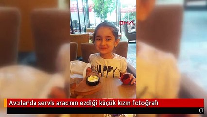 Avcılar'da servis aracının ezdiği küçük kızın fotoğrafı
