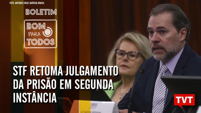 STF retoma julgamento da prisão em segunda instância – Boletim Bom Para Todos 07.11.2019