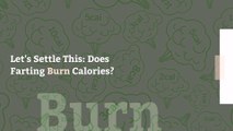 Let's Settle This: Does Farting Burn Calories?