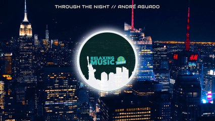 Relaxing Music - "Through The Night" [Lounge Music] - Relaxing Music Video