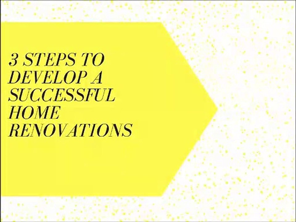 3 Steps to Develop a Successful Home Renovations