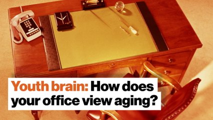 Youth brain: How does your office view aging?