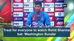 Ind vs Ban | Treat to watch Rohit Sharma bat: Washington Sundar