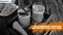 Enam Minuman yang Baik Dikonsumsi pada Pagi Hari