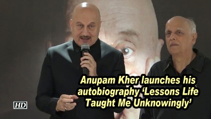 Anupam Kher launches his autobiography "Lessons Life Taught Me Unknowingly"