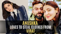 Anushka Sharma reveals that she loves to STEAL clothes from Virat Kohli