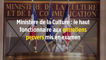 Ministère de la Culture : le haut fonctionnaire aux entretiens pervers mis en examen