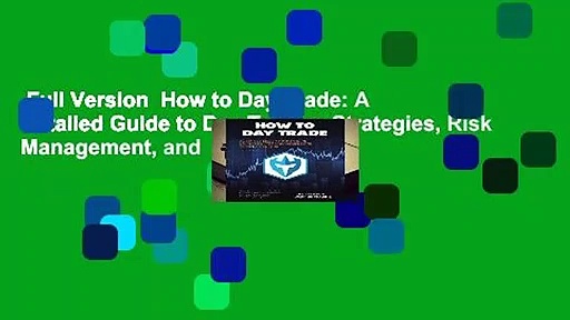 Full Version  How to Day Trade: A Detailed Guide to Day Trading Strategies, Risk Management, and