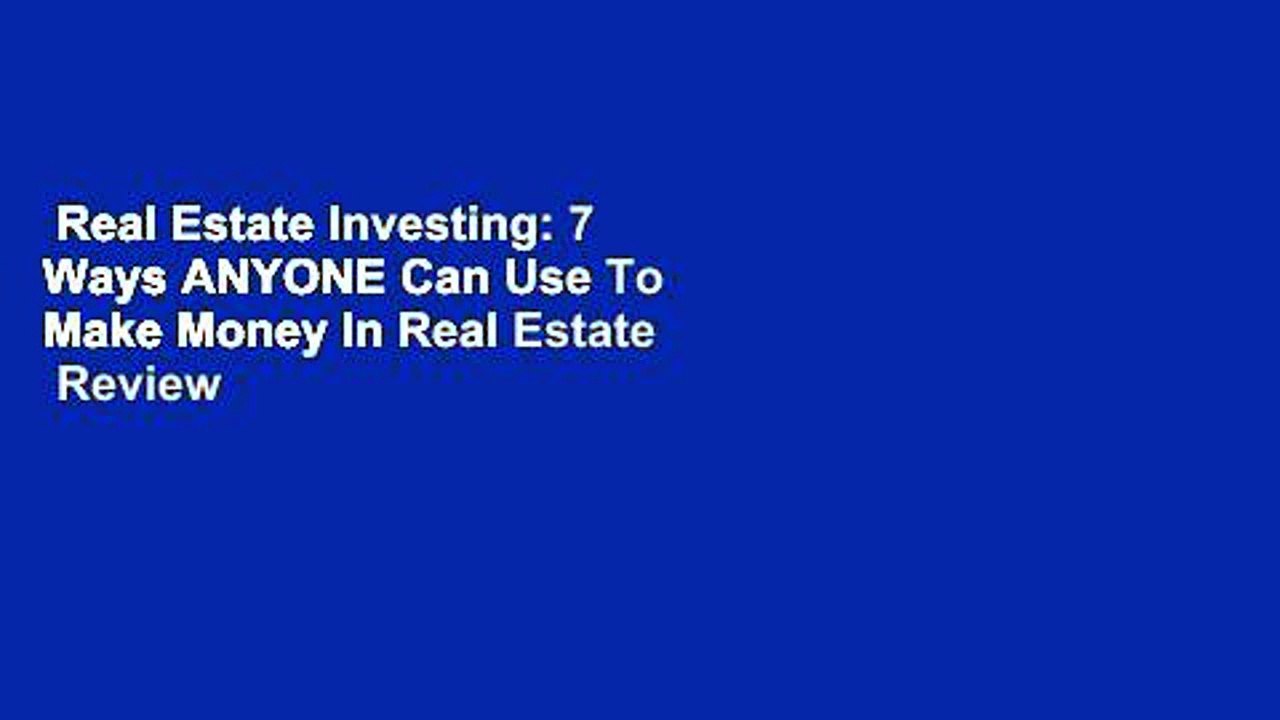 Real Estate Investing: 7 Ways ANYONE Can Use To Make Money In Real Estate  Review