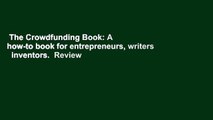 The Crowdfunding Book: A how-to book for entrepreneurs, writers   inventors.  Review