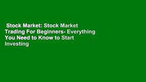 Stock Market: Stock Market Trading For Beginners- Everything You Need to Know to Start Investing
