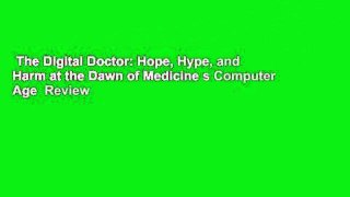 The Digital Doctor: Hope, Hype, and Harm at the Dawn of Medicine s Computer Age  Review