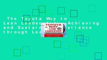 The Toyota Way to Lean Leadership:  Achieving and Sustaining Excellence through Leadership