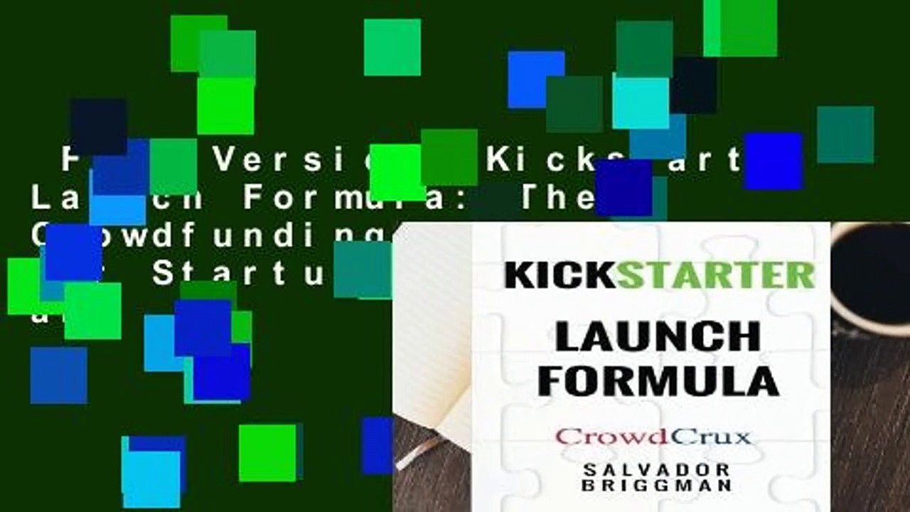 Full Version Kickstarter Launch Formula: The Crowdfunding Handbook for Startups, Filmmakers, and ...