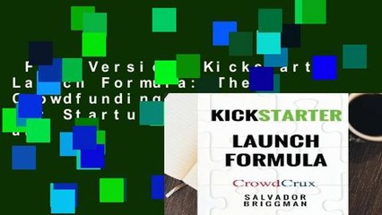 Full Version  Kickstarter Launch Formula: The Crowdfunding Handbook for Startups, Filmmakers, and