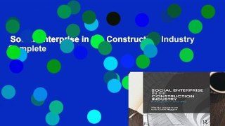 Social Enterprise in the Construction Industry Complete