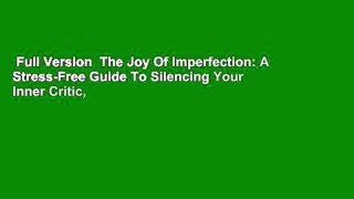 Full Version  The Joy Of Imperfection: A Stress-Free Guide To Silencing Your Inner Critic,