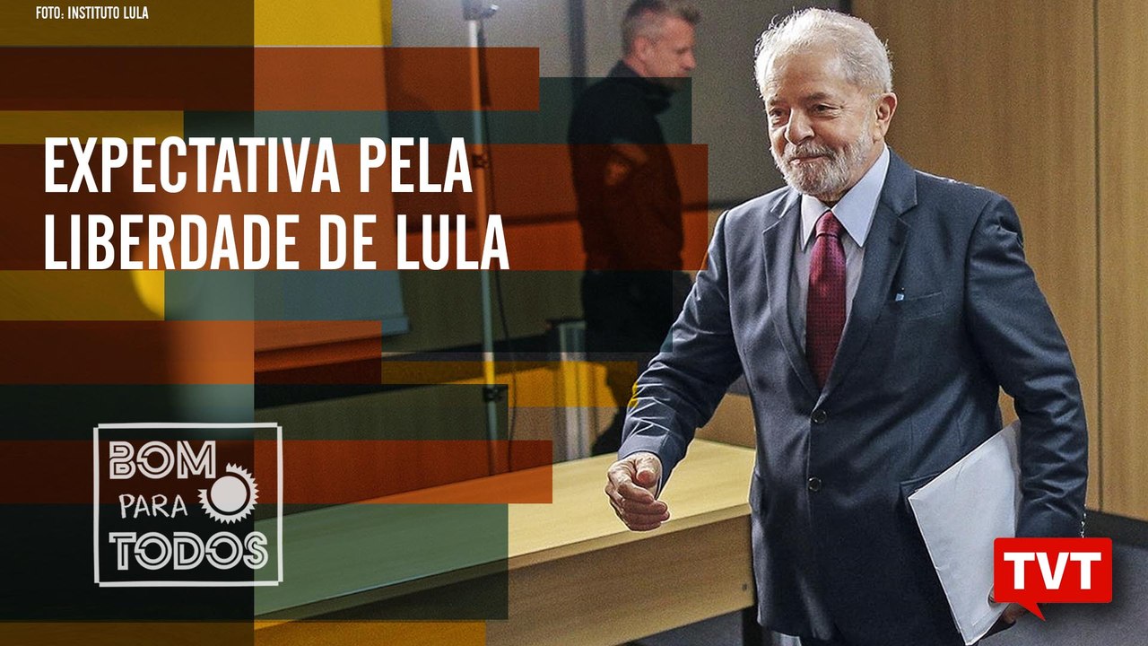 Expectativa pela liberdade de Lula – Retrocesso da cultura na gestão Bolsonaro Bom Para Todos 08.11