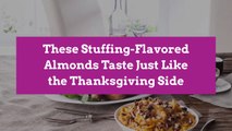 These Stuffing-Flavored Almonds Taste Just Like the Thanksgiving Side