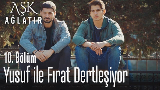 Yusuf ile Fırat dertleşiyor - Aşk Ağlatır 10. Bölüm