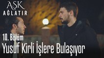 Yusuf kirli işlere bulaşıyor - Aşk Ağlatır 10. Bölüm