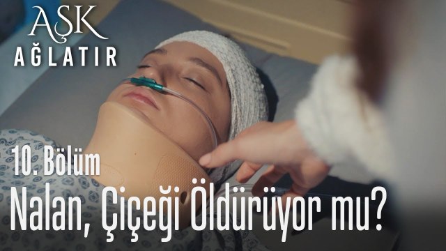 Nalan, Çicek'i öldürüyor mu? - Aşk Ağlatır 10. Bölüm