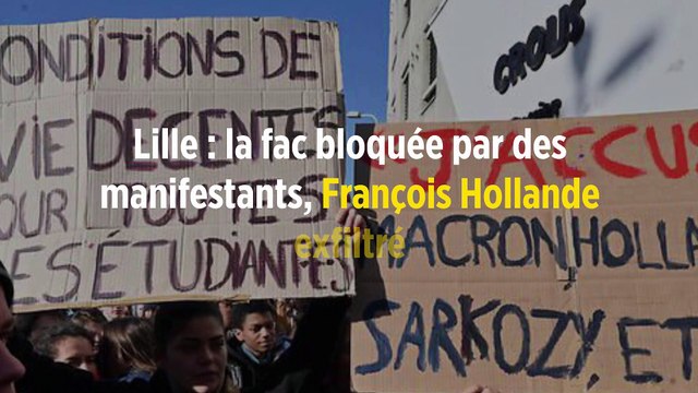Lille : la fac bloquée par des manifestants, François Hollande exfiltré