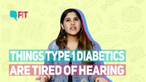 THINGS TYPE 1 DIABETICS ARE TIRED OF HEARING